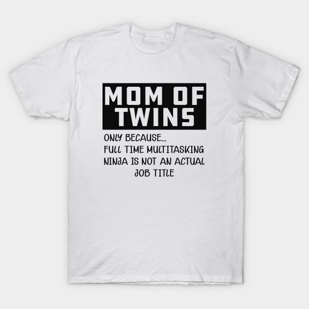 Mom of twins - Multitasking ninja is not an official job T-Shirt by KC Happy Shop